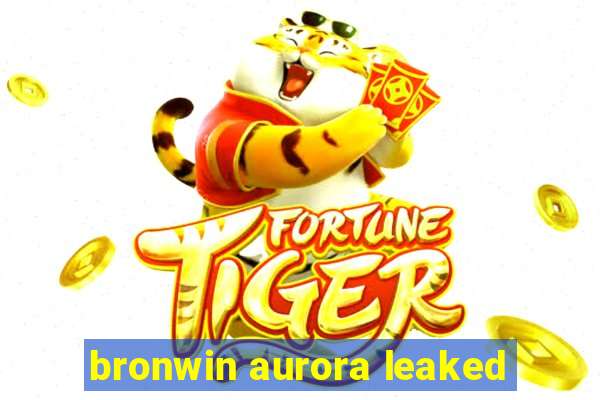 bronwin aurora leaked